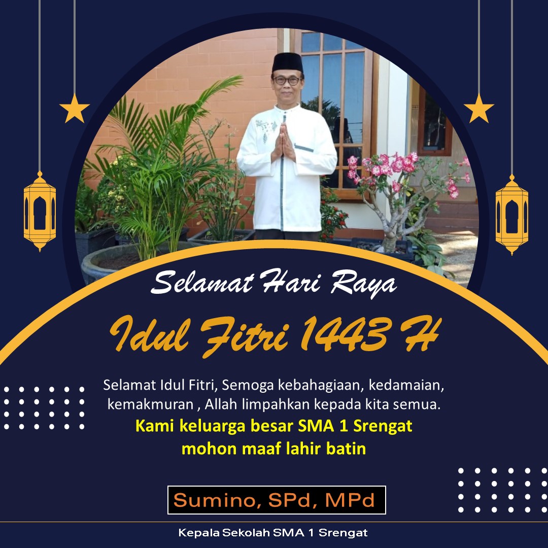 Keluarga besar SMA 1 Srengat Blitar Jawa Timur, menjelang berakhirnya bulan puasa ini, menyampaikan permohonan maaf lahir dan batin, kepada semua walimurid, relasi dan pihak pihak yang berhubungan dengan dunia pendidikan, khususnya SMA 1 Srengat Blitar.